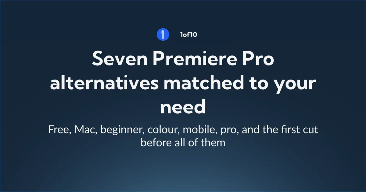 Seven Premiere Pro alternatives matched to your need: free, Mac, beginner, colour, mobile, pro, and the first cut before all of them