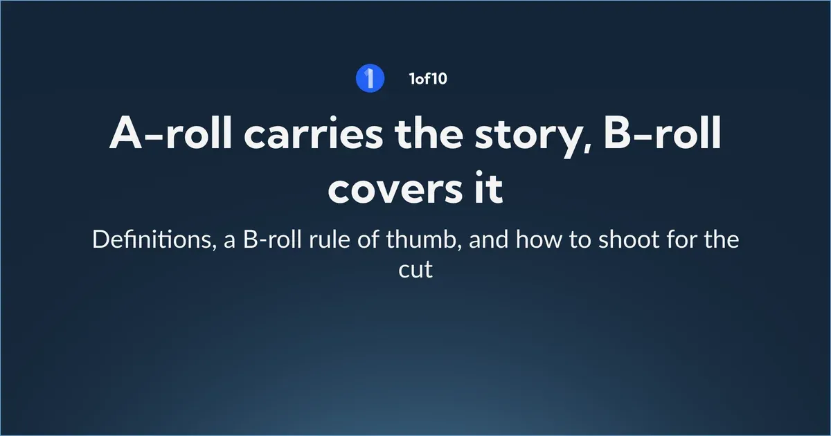 A-roll carries the story, B-roll covers it: definitions, a B-roll rule of thumb, and how to shoot for the cut